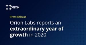 Orion labs reports an extraordinary year of growth in 2020