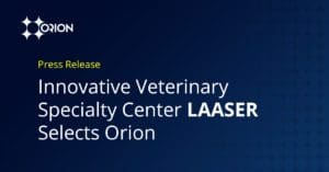 Los Angeles Animal Specialty Emergency and Rehabilitation (LAASER) Selects Orion