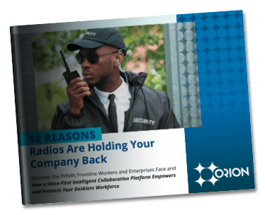 12 Reasons Radios Hold Your Company Back E-book - Push-to-Talk Solutions - Orion