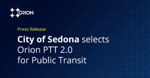 City of Sedona Selects Orion PTT 2.0 for Public Transit