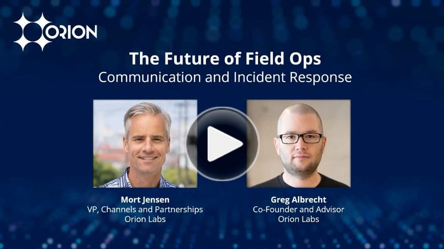 Field Ops Communication and Incident Response - Webinar - Orion and Carahsoft