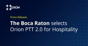 The Boca Raton Selects Orion PTT 2.0 for Hospitality